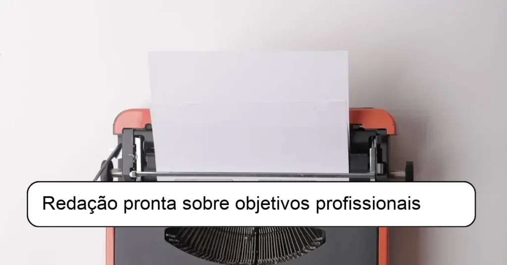 Redação pronta sobre objetivos profissionais