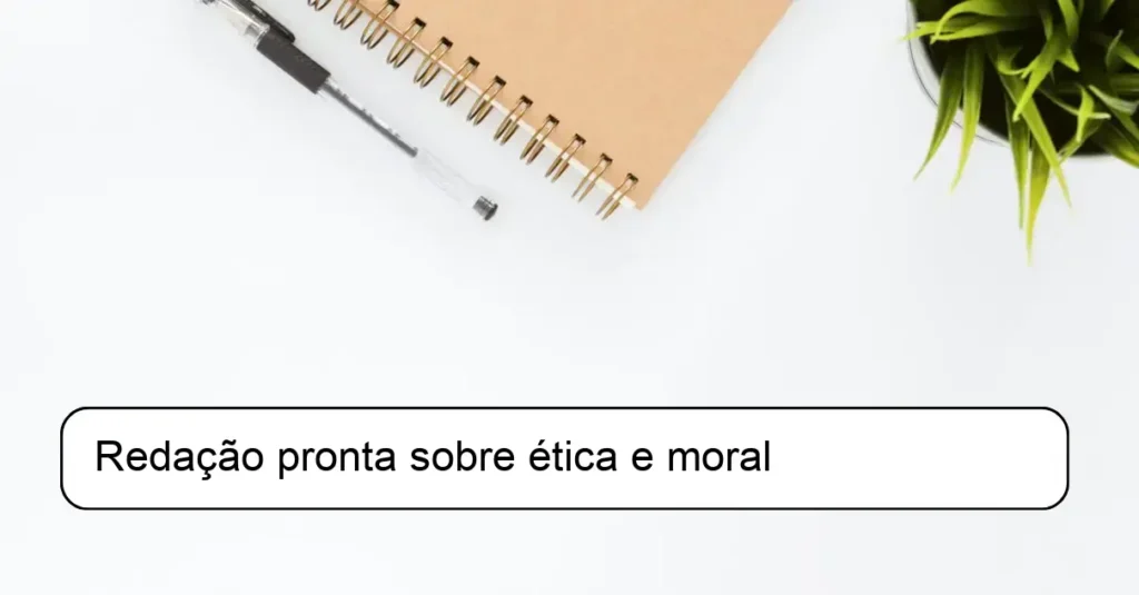 Redação pronta sobre ética e moral